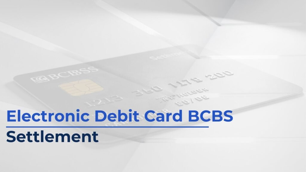 Electronic Debit Card for the BCBS Settlement