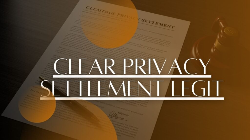 clear privacy settlement legit